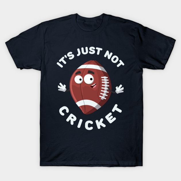 cartoon joyful american football ball mascot smiling It's Just Not Cricket T-Shirt by VizRad